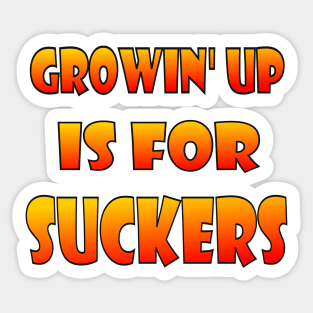 Growin' up is for Suckers Sticker